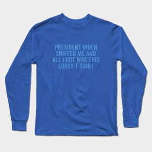 Joe Biden Sniffed Me Long Sleeve T-Shirt